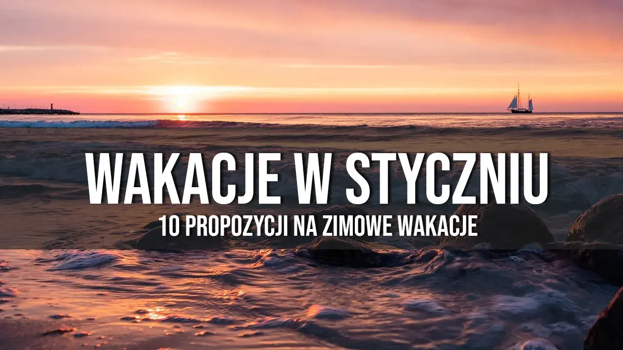Ucieknij od zimy! Gdzie polecieć w styczniu po słońce i relaks?