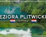 Jeziora Plitwickie w Chorwacji. Sprawdź aktualny cennik biletów i zaplanuj niezapomnianą wycieczkę do tego cudu natury.