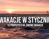 Ucieknij od zimy! Gdzie polecieć w styczniu po słońce i relaks?