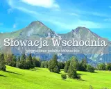 Słowacja Wschodnia: malownicze krajobrazy pogranicza polsko-słowackiego. Zielone łąki i potężne góry zapraszają do odkrywania atrakcji.