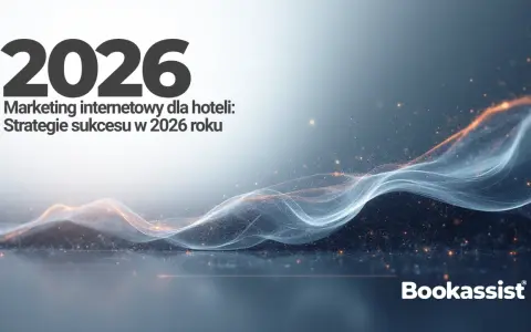 Gdzie reklamować noclegi? Skuteczne kanały i strategie 2026