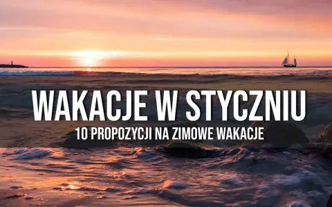 Ucieknij od zimy! Gdzie polecieć w styczniu po słońce i relaks?
