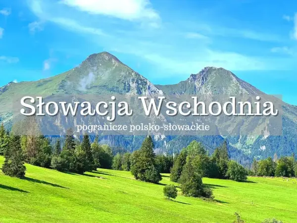 Słowacja Wschodnia: malownicze krajobrazy pogranicza polsko-słowackiego. Zielone łąki i potężne góry zapraszają do odkrywania atrakcji.